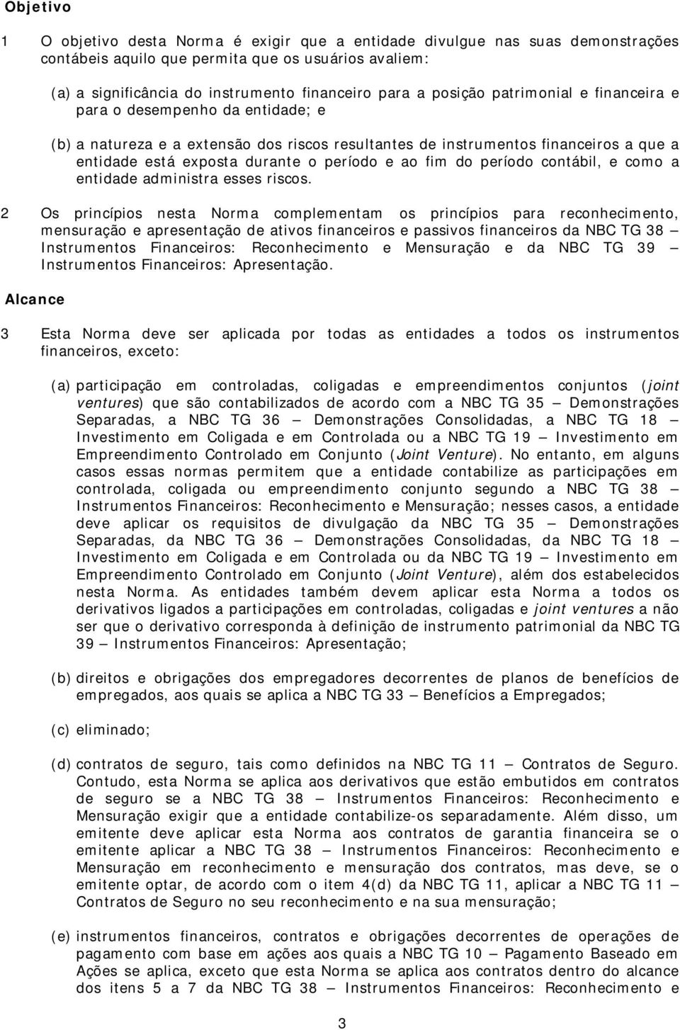 fim do período contábil, e como a entidade administra esses riscos.