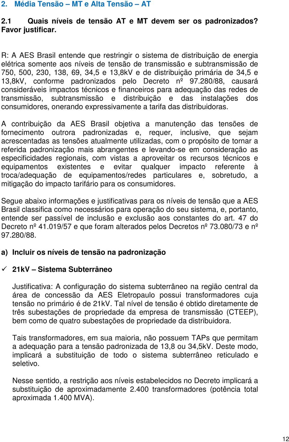 distribuição primária de 34,5 e 13,8kV, conforme padronizados pelo Decreto nº 97.