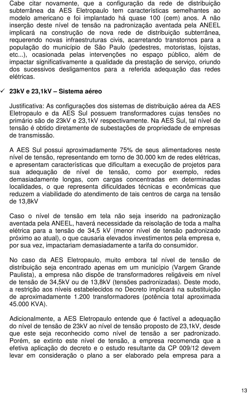 transtornos para a população do município de São Paulo (pedestres, motoristas, lojistas, etc.