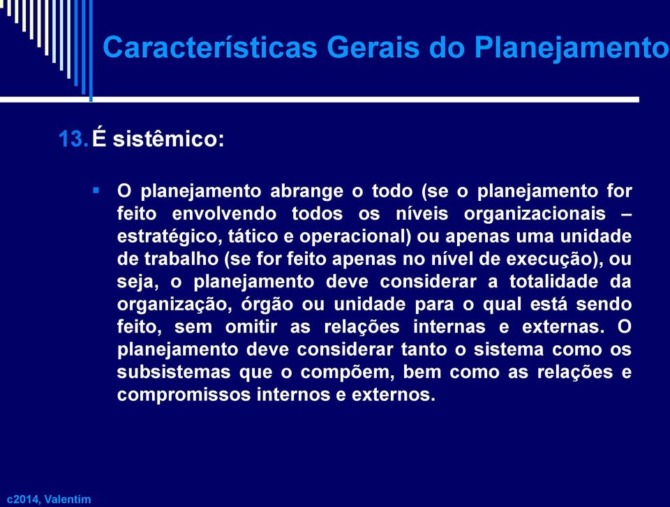 operacional) ou apenas uma unidade de trabalho (se for feito apenas no nível de execução), ou seja, o planejamento deve considerar a