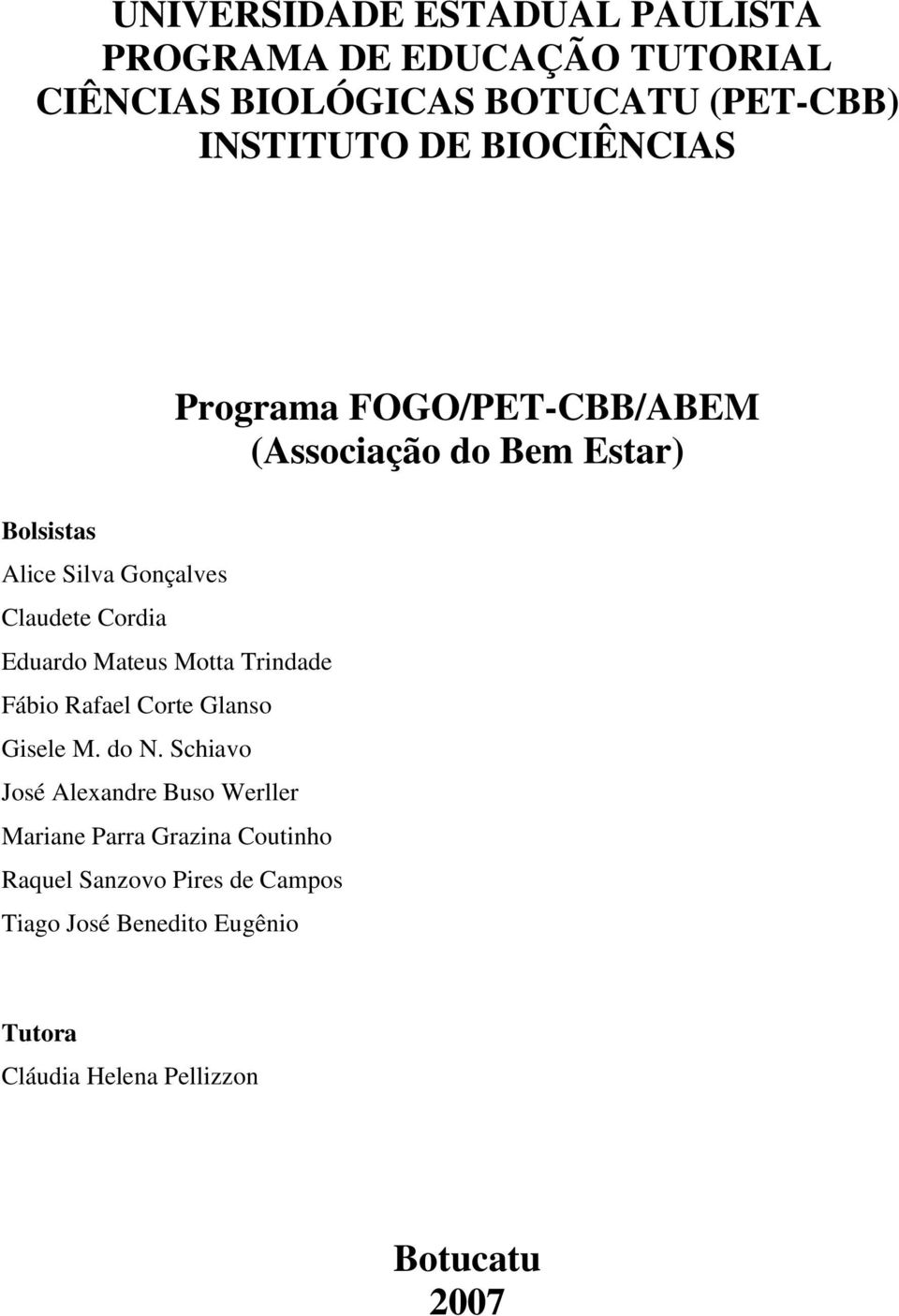 Eduardo Mateus Motta Trindade Fábio Rafael Corte Glanso Gisele M. do N.