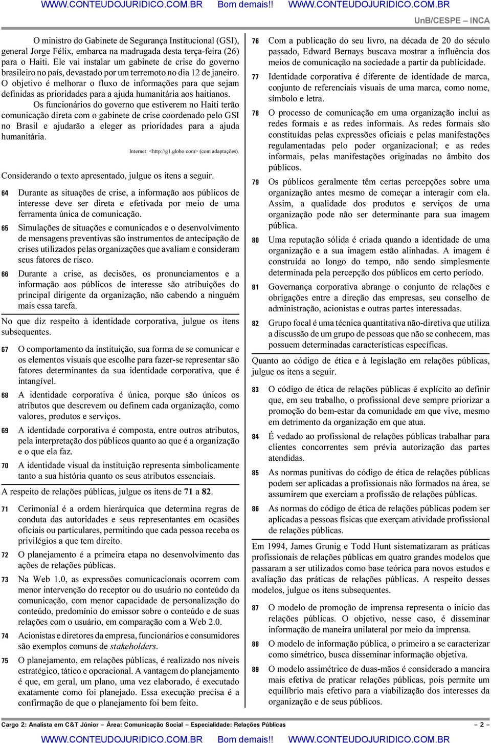 O objetivo é melhorar o fluxo de informações para que sejam definidas as prioridades para a ajuda humanitária aos haitianos.