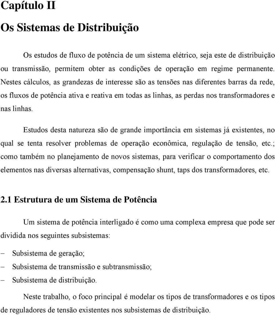 Esudos des ure são de grde imorâci em sisems já exisees, o qul se e resolver roblems de oerção ecoômic, regulção de esão, ec.