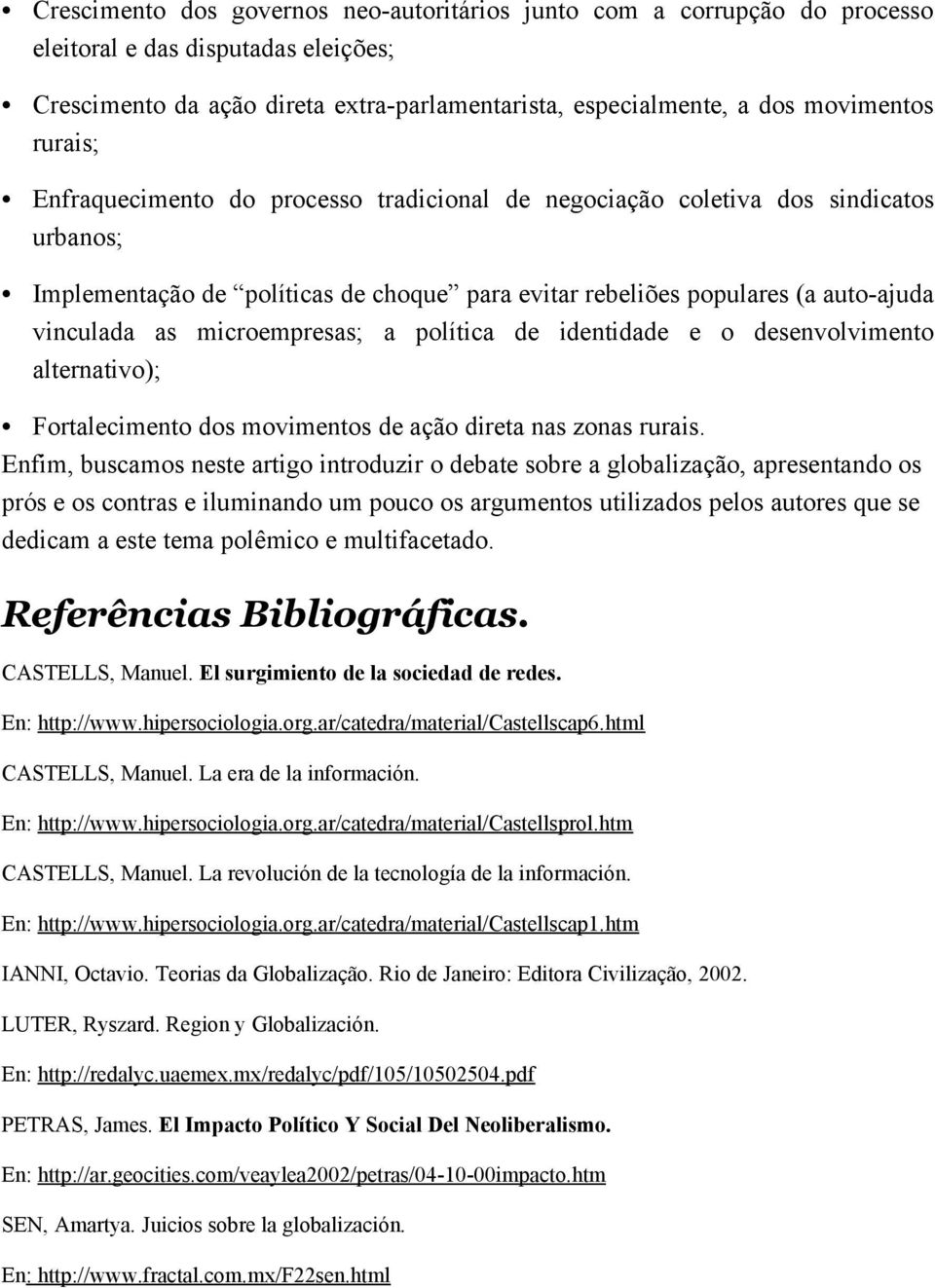 microempresas; a política de identidade e o desenvolvimento alternativo); Fortalecimento dos movimentos de ação direta nas zonas rurais.