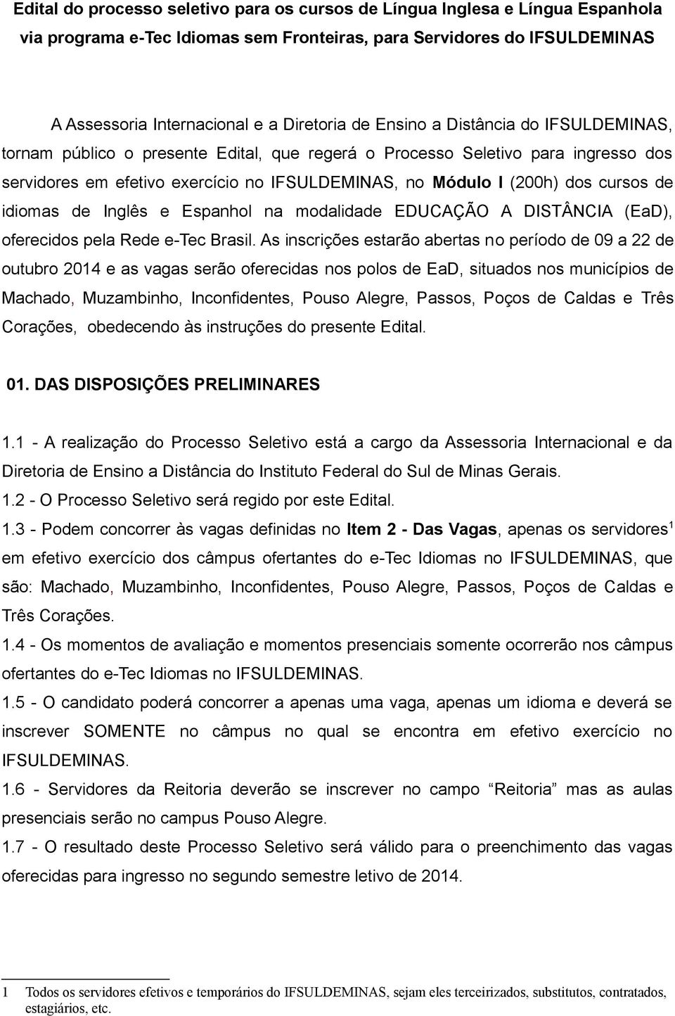 de idiomas de Inglês e Espanhol na modalidade EDUCAÇÃO A DISTÂNCIA (EaD), oferecidos pela Rede e-tec Brasil.