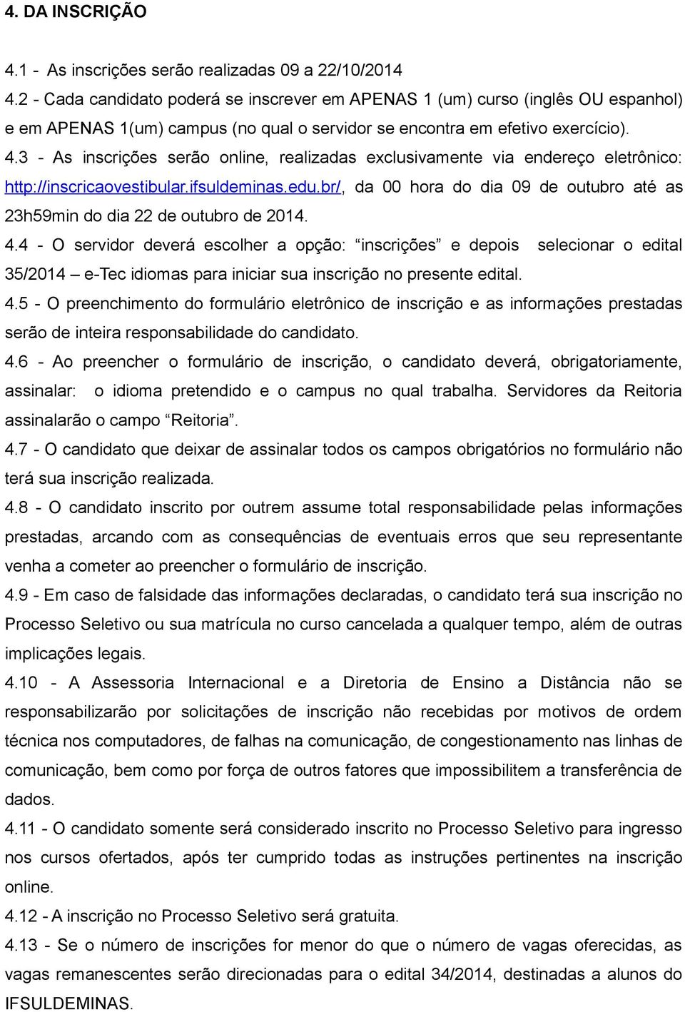 3 - As inscrições serão online, realizadas exclusivamente via endereço eletrônico: http://inscricaovestibular.ifsuldeminas.edu.