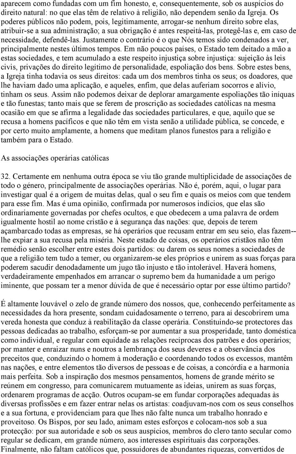 defendê-las. Justamente o contrário é o que Nós temos sido condenados a ver, principalmente nestes últimos tempos.