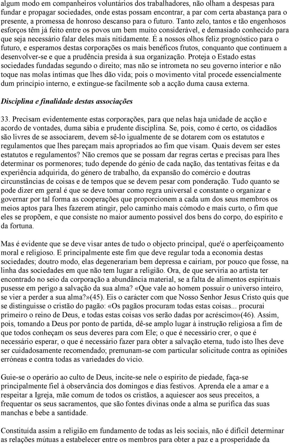 Tanto zelo, tantos e tão engenhosos esforços têm já feito entre os povos um bem muito considerável, e demasiado conhecido para que seja necessário falar deles mais nitidamente.