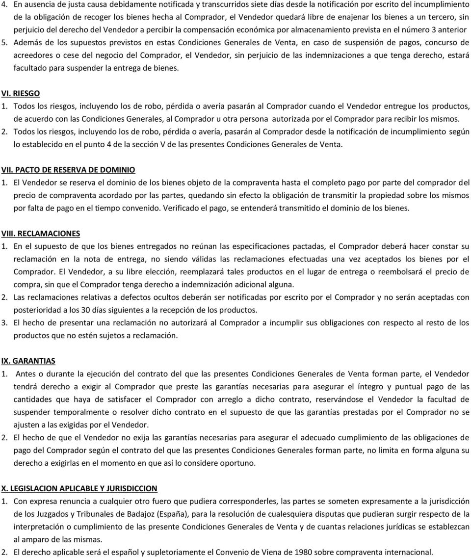 Además de los supuestos previstos en estas Condiciones Generales de Venta, en caso de suspensión de pagos, concurso de acreedores o cese del negocio del Comprador, el Vendedor, sin perjuicio de las