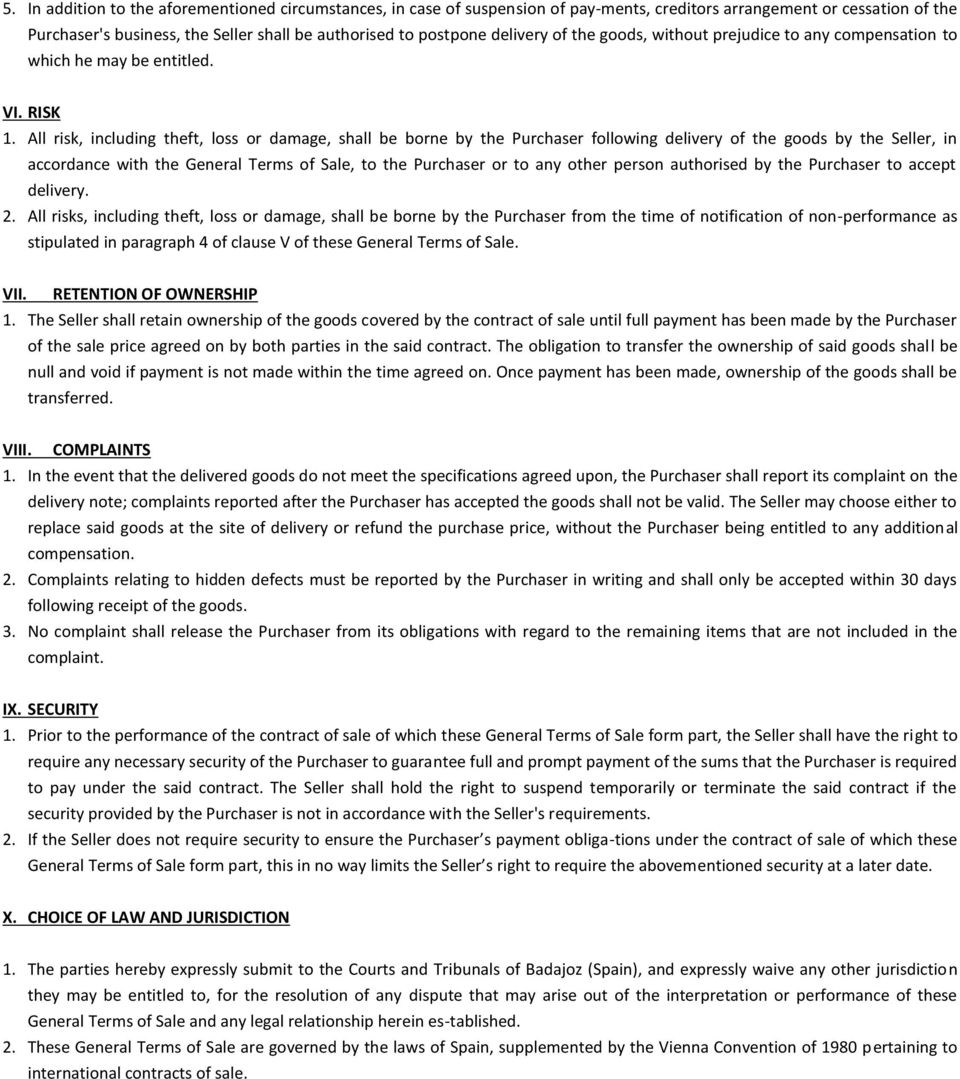 All risk, including theft, loss or damage, shall be borne by the Purchaser following delivery of the goods by the Seller, in accordance with the General Terms of Sale, to the Purchaser or to any