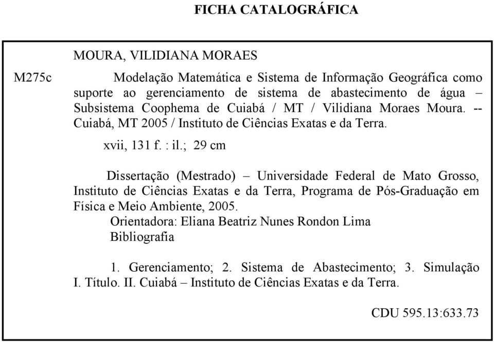 ; 29 cm Dissertação (Mestrado) Universidade Federal de Mato Grosso, Instituto de Ciências Exatas e da Terra, Programa de Pós-Graduação em Física e Meio Ambiente, 2005.
