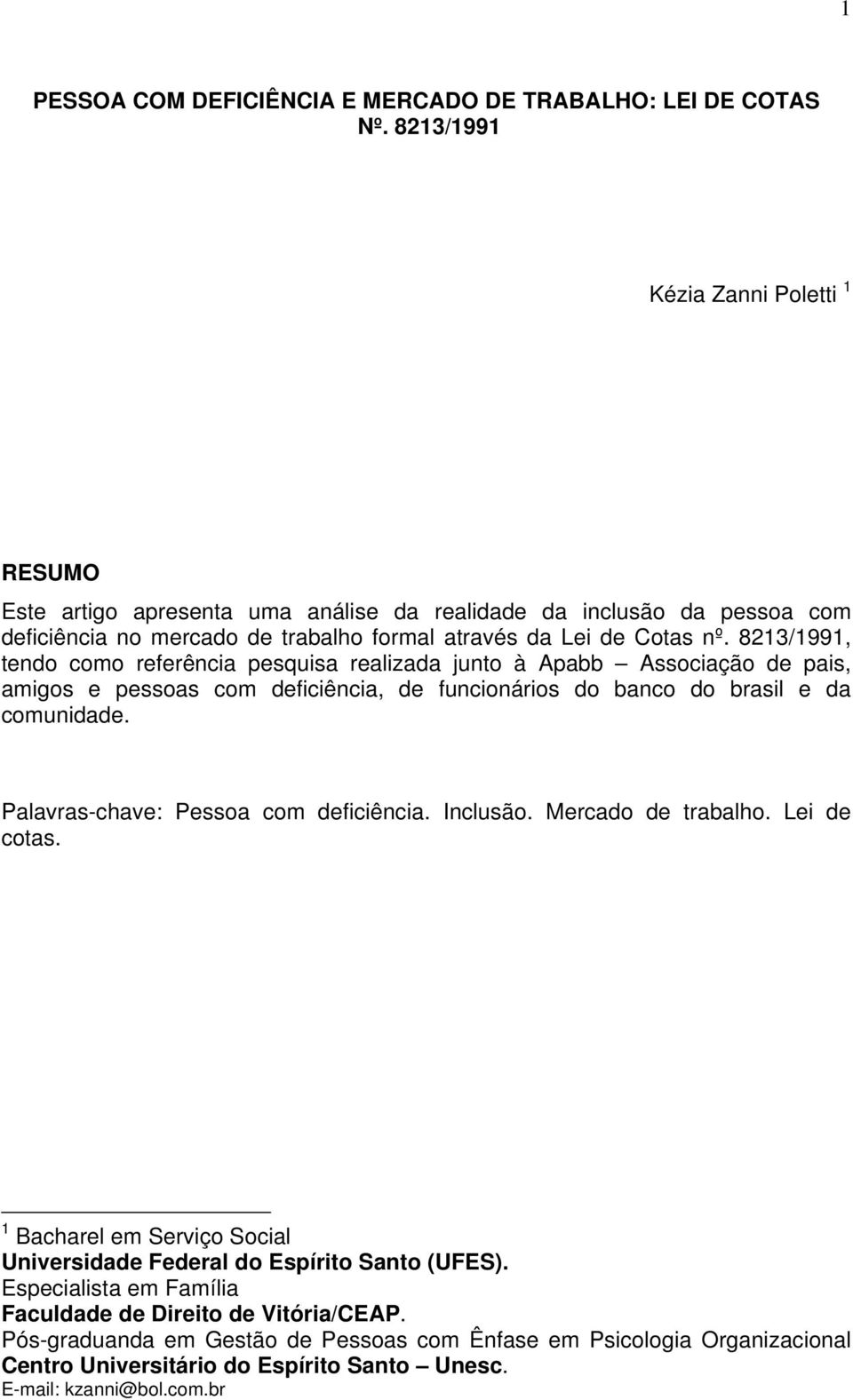 8213/1991, tendo como referência pesquisa realizada junto à Apabb Associação de pais, amigos e pessoas com deficiência, de funcionários do banco do brasil e da comunidade.