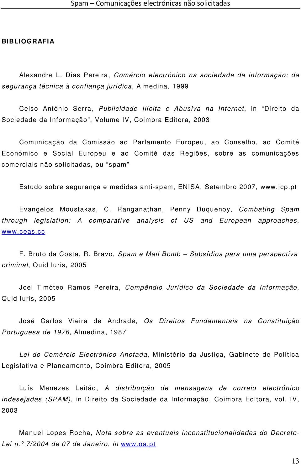 Sociedade da Informação, Volume IV, Coimbra Editora, 2003 Comunicação da Comissão ao Parlamento Europeu, ao Conselho, ao Comité Económico e Social Europeu e ao Comité das Regiões, sobre as