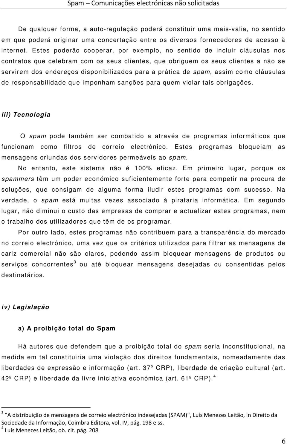 para a prática de spam, assim como cláusulas de responsabilidade que imponham sanções para quem violar tais obrigações.