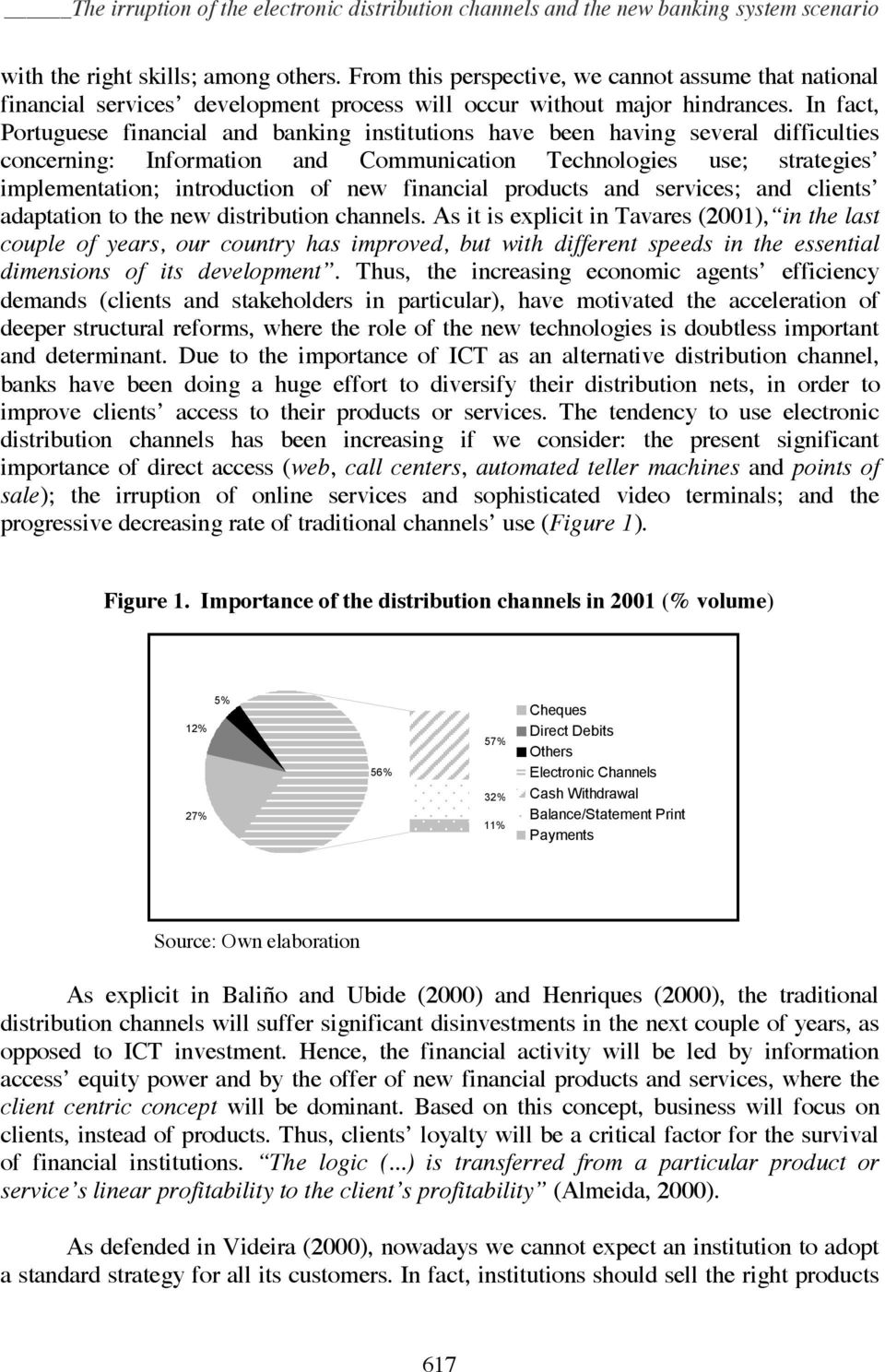 In fact, Portuguese financial and banking institutions have been having several difficulties concerning: Information and Communication Technologies use; strategies implementation; introduction of new