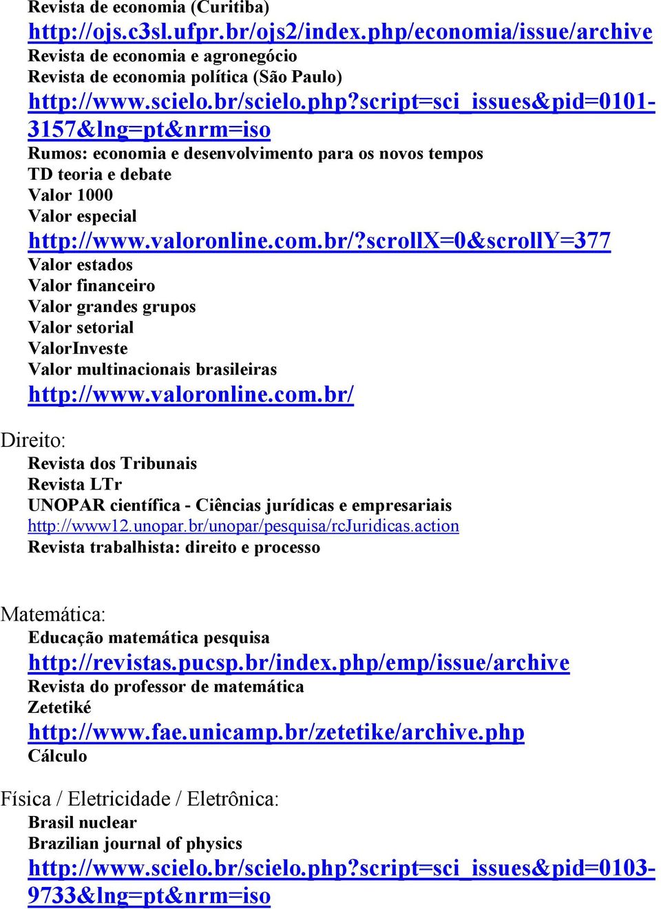 script=sci_issues&pid=0101-3157&lng=pt&nrm=iso Rumos: economia e desenvolvimento para os novos tempos TD teoria e debate Valor 1000 Valor especial http://www.valoronline.com.br/?