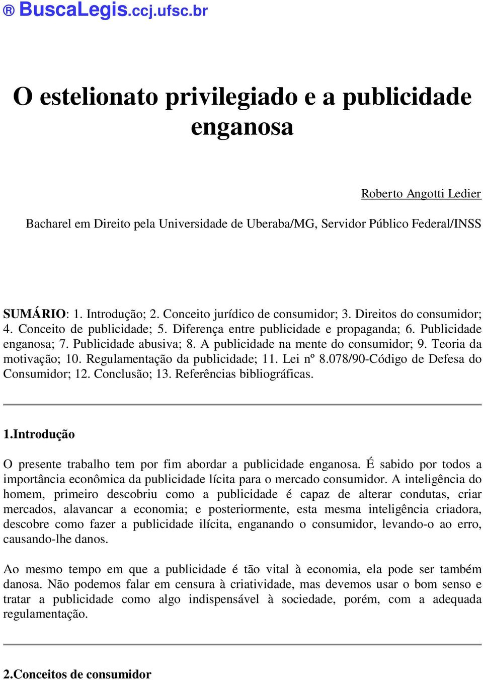 A publicidade na mente do consumidor; 9. Teoria da motivação; 10. Regulamentação da publicidade; 11. Lei nº 8.078/90-Código de Defesa do Consumidor; 12. Conclusão; 13. Referências bibliográficas. 1.Introdução O presente trabalho tem por fim abordar a publicidade enganosa.