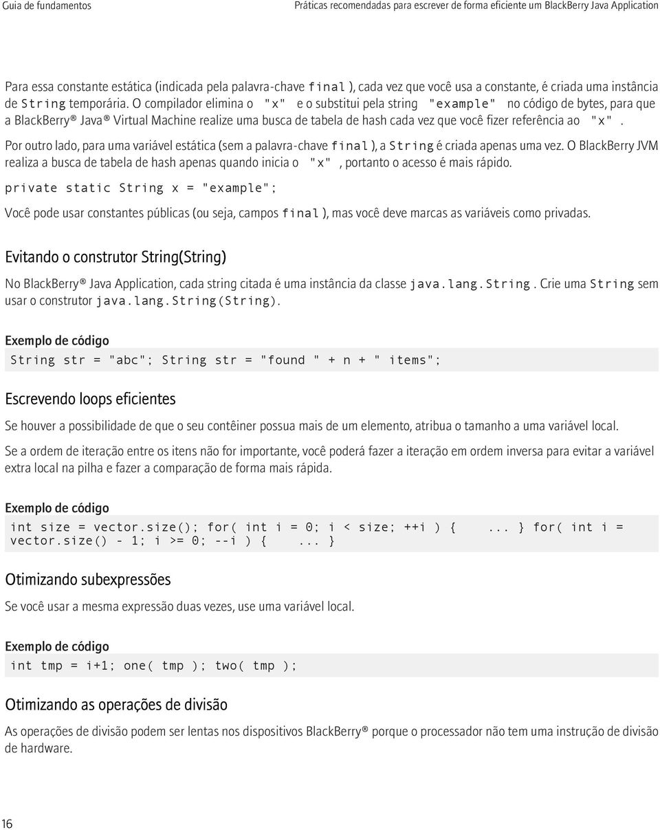 O compilador elimina o "x" e o substitui pela string "example" no código de bytes, para que a BlackBerry Java Virtual Machine realize uma busca de tabela de hash cada vez que você fizer referência ao