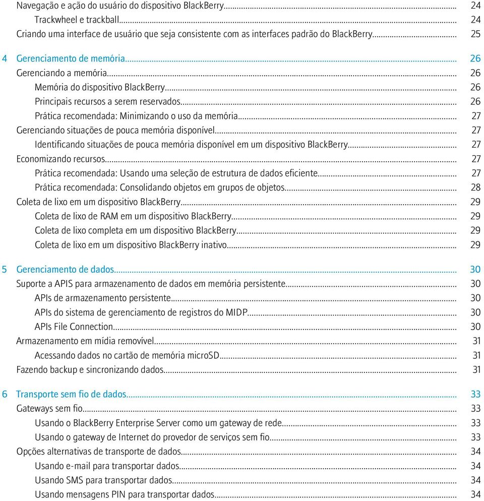 .. 27 Gerenciando situações de pouca memória disponível... 27 Identificando situações de pouca memória disponível em um dispositivo BlackBerry... 27 Economizando recursos.