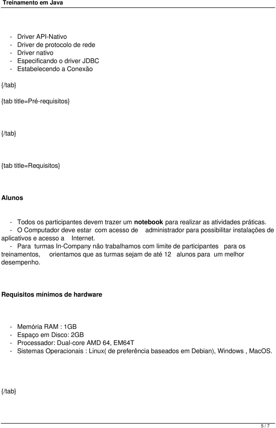 - O Computador deve estar com acesso de administrador para possibilitar instalações de aplicativos e acesso a Internet.