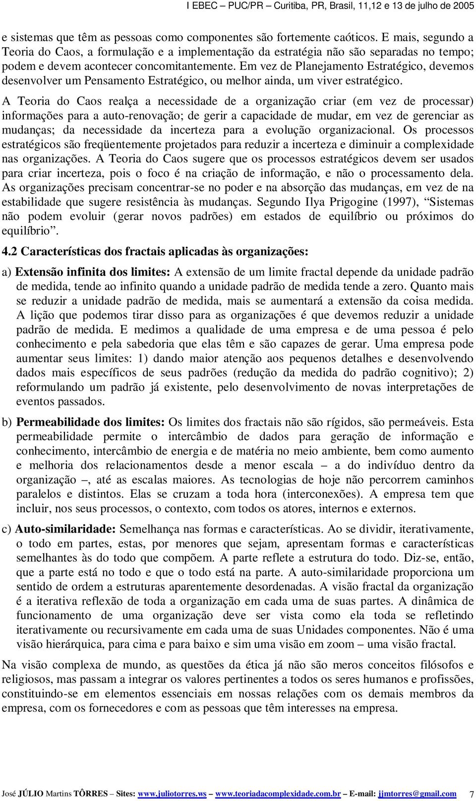 Em vez de Planejamento Estratégico, devemos desenvolver um Pensamento Estratégico, ou melhor ainda, um viver estratégico.