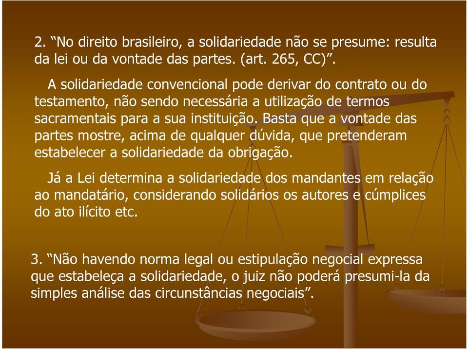 Basta que a vontade das partes mostre, acima de qualquer dúvida, que pretenderam estabelecer a solidariedade da obrigação.