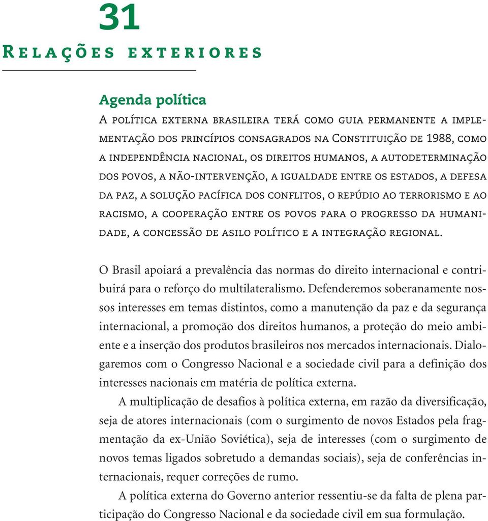 entre os povos para o progresso da humanidade, a concessão de asilo político e a integração regional.