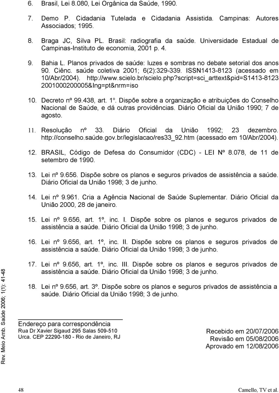 ISSN1413-8123 (acessado em 10/Abr/2004). http://www.scielo.br/scielo.php?script=sci_arttext&pid=s1413-8123 2001000200005&Ing=pt&nrm=iso 10. Decreto nº 99.438, art. 1 o.