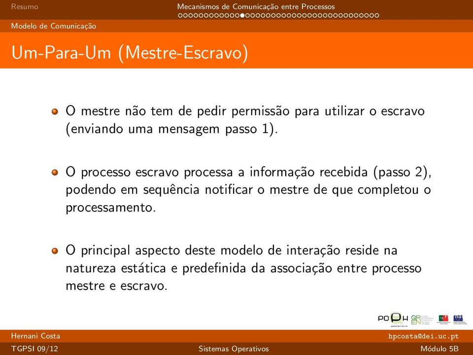 O processo escravo processa a informação recebida (passo 2), podendo em sequência notificar o