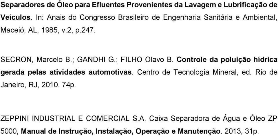 ; GANDHI G.; FILHO Olavo B. Controle da poluição hídrica gerada pelas atividades automotivas. Centro de Tecnologia Mineral, ed.