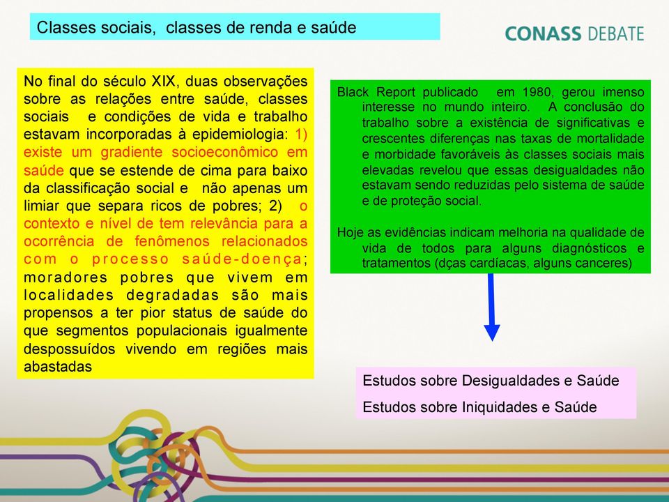 para a ocorrência de fenômenos relacionados com o processo saúde-doença; moradores pobres que vivem em localidades degradadas são mais propensos a ter pior status de saúde do que segmentos