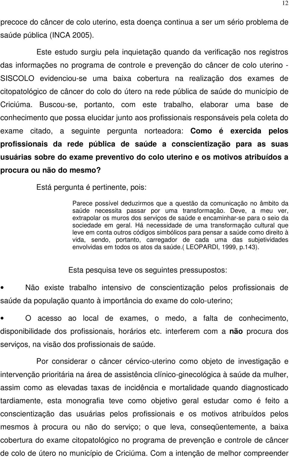 realização dos exames de citopatológico de câncer do colo do útero na rede pública de saúde do município de Criciúma.