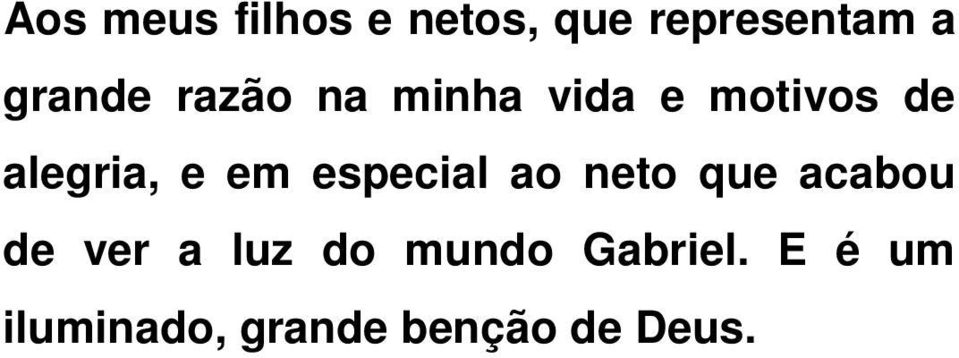 e em especial ao neto que acabou de ver a luz do