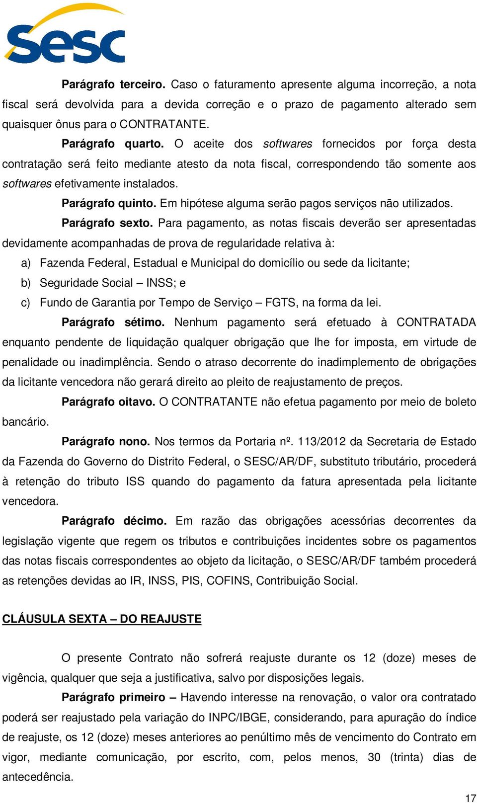 Parágrafo quinto. Em hipótese alguma serão pagos serviços não utilizados. Parágrafo sexto.