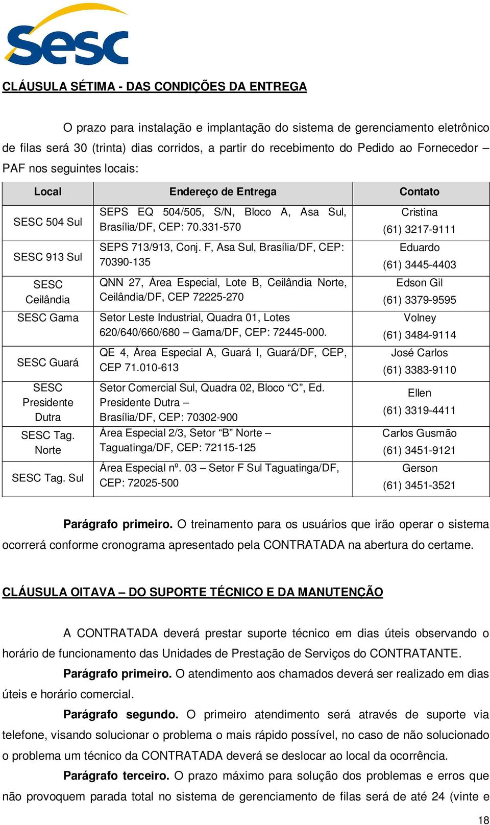 Sul SEPS EQ 504/505, S/N, Bloco A, Asa Sul, Brasília/DF, CEP: 70.331-570 SEPS 713/913, Conj.