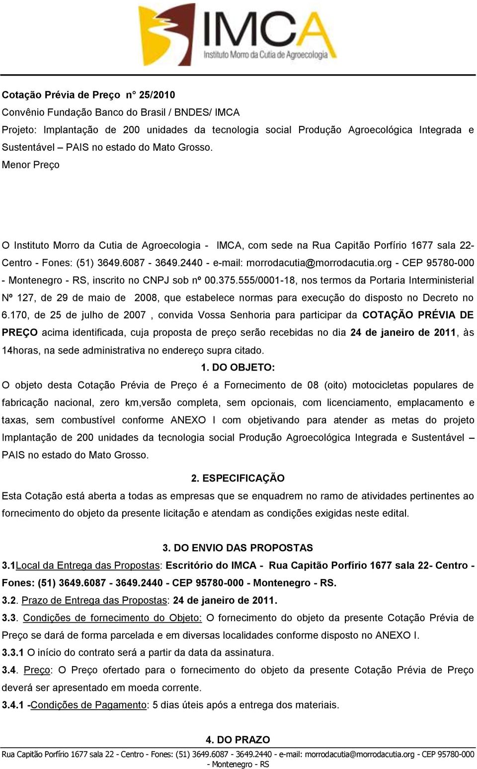 2440 - e-mail: morrodacutia@morrodacutia.org - CEP 95780-000, inscrito no CNPJ sob nº 00.375.