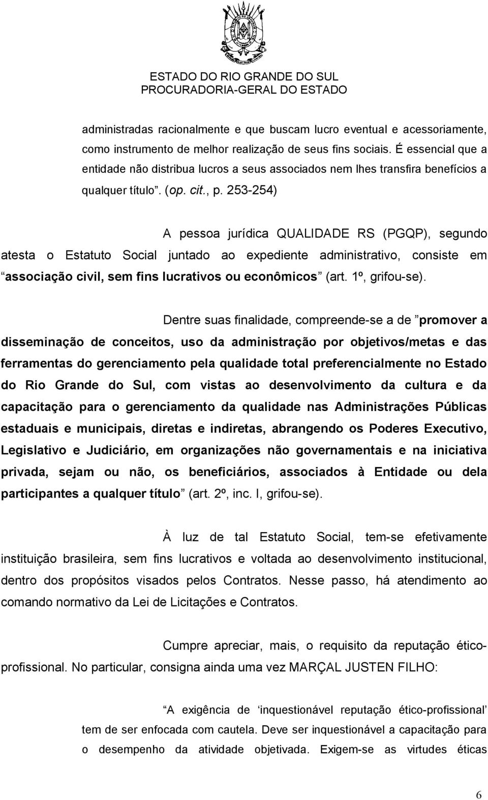 253-254) A pessoa jurídica QUALIDADE RS (PGQP), segundo atesta o Estatuto Social juntado ao expediente administrativo, consiste em associação civil, sem fins lucrativos ou econômicos (art.