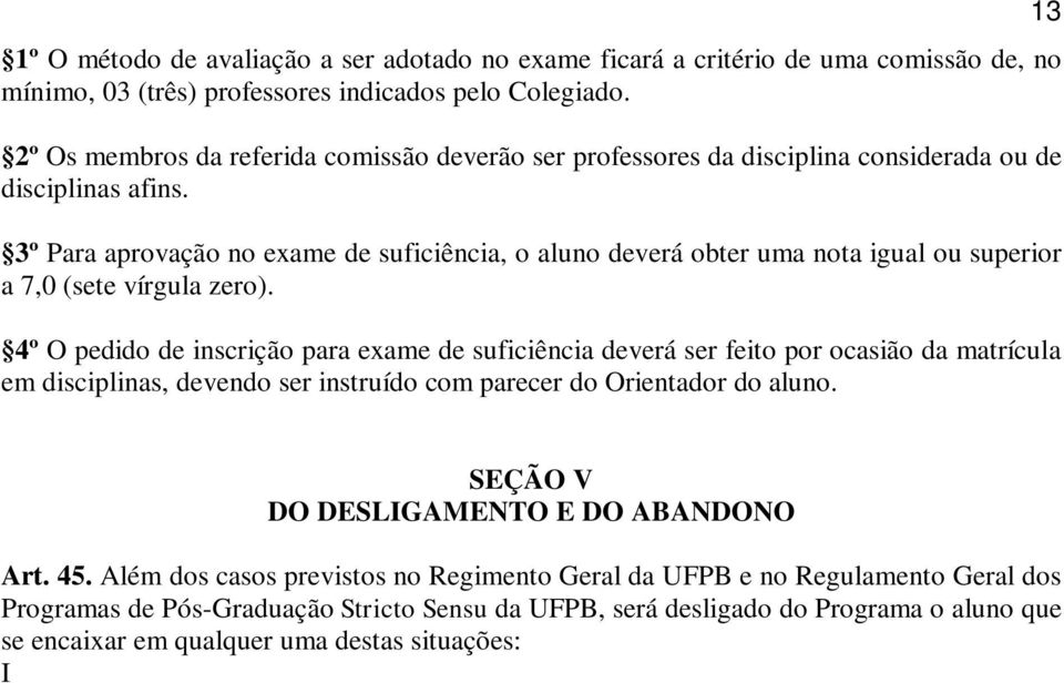 3º Para aprovação no exame de suficiência, o aluno deverá obter uma nota igual ou superior a 7,0 (sete vírgula zero).