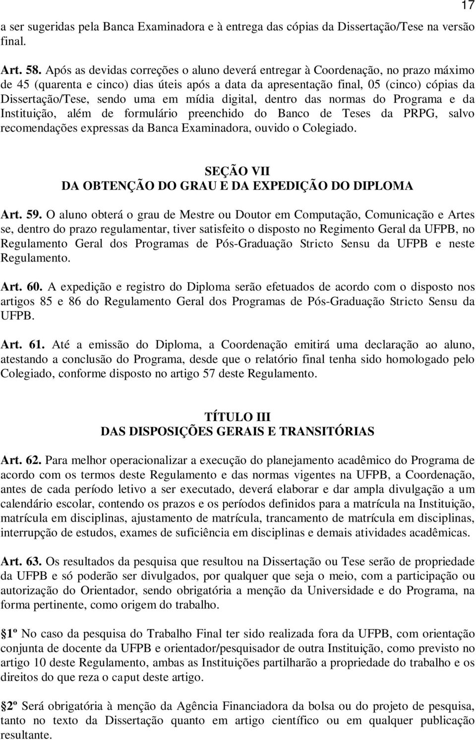 uma em mídia digital, dentro das normas do Programa e da Instituição, além de formulário preenchido do Banco de Teses da PRPG, salvo recomendações expressas da Banca Examinadora, ouvido o Colegiado.