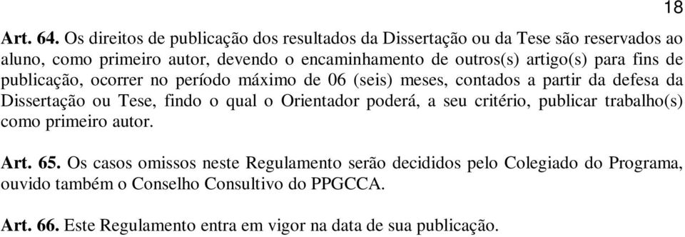 outros(s) artigo(s) para fins de publicação, ocorrer no período máximo de 06 (seis) meses, contados a partir da defesa da Dissertação ou Tese,