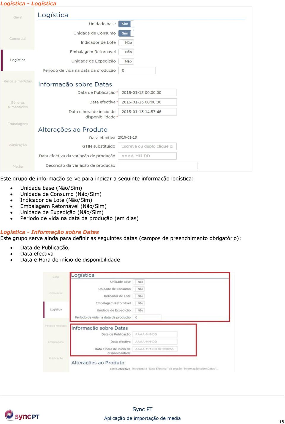 Período de vida na data da produção (em dias) Logística - Informação sobre Datas Este grupo serve ainda para definir as