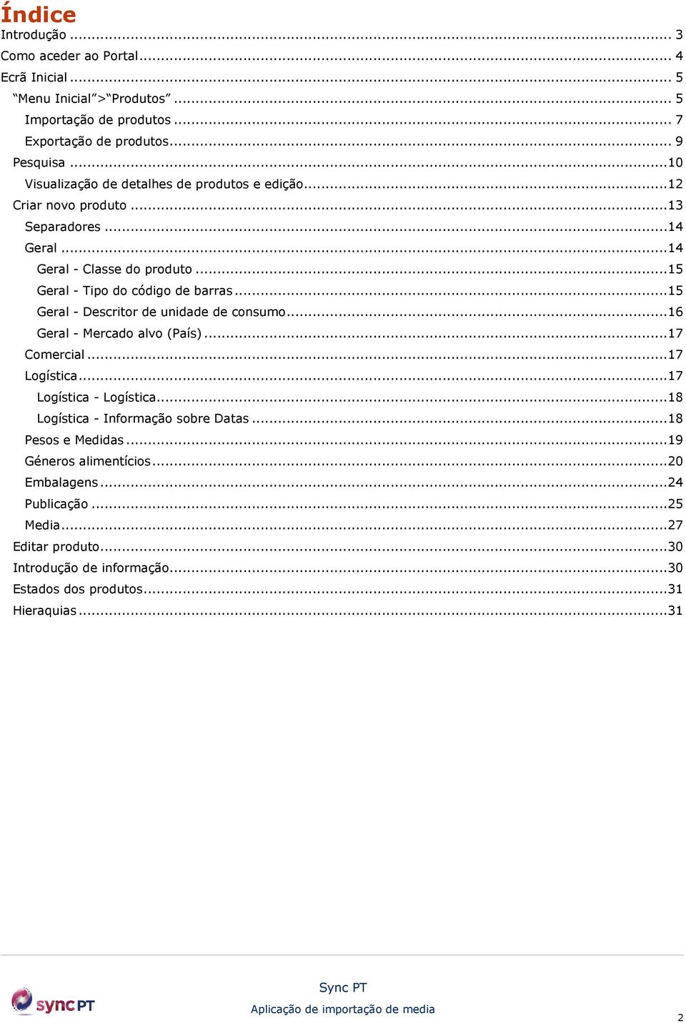 ..15 Geral - Descritor de unidade de consumo...16 Geral - Mercado alvo (País)...17 Comercial...17 Logística...17 Logística - Logística...18 Logística - Informação sobre Datas.