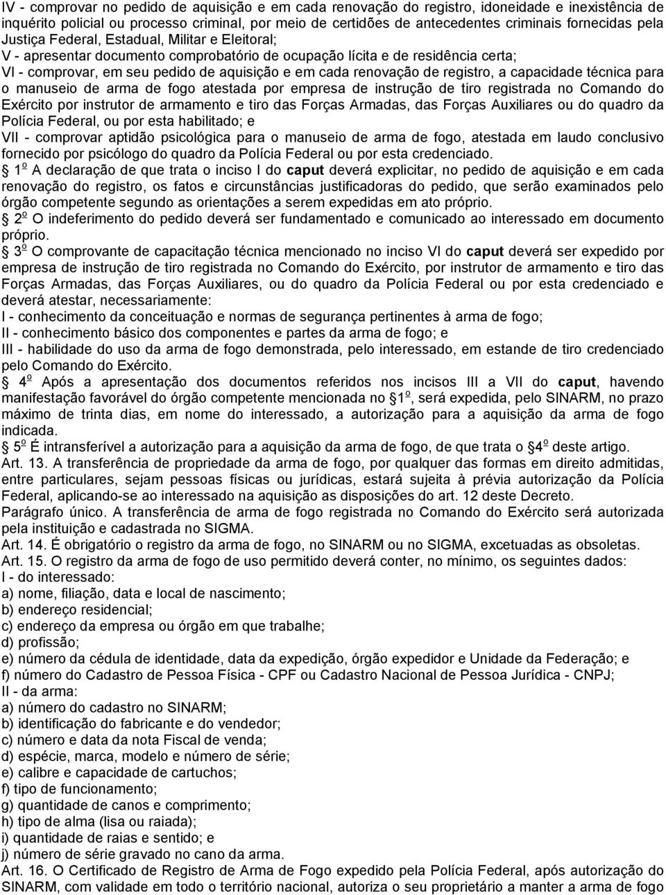 registro, a capacidade técnica para o manuseio de arma de fogo atestada por empresa de instrução de tiro registrada no Comando do Exército por instrutor de armamento e tiro das Forças Armadas, das