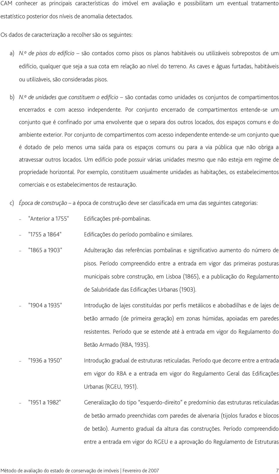 º de pisos do edifício são contados como pisos os planos habitáveis ou utilizáveis sobrepostos de um edifício, qualquer que seja a sua cota em relação ao nível do terreno.