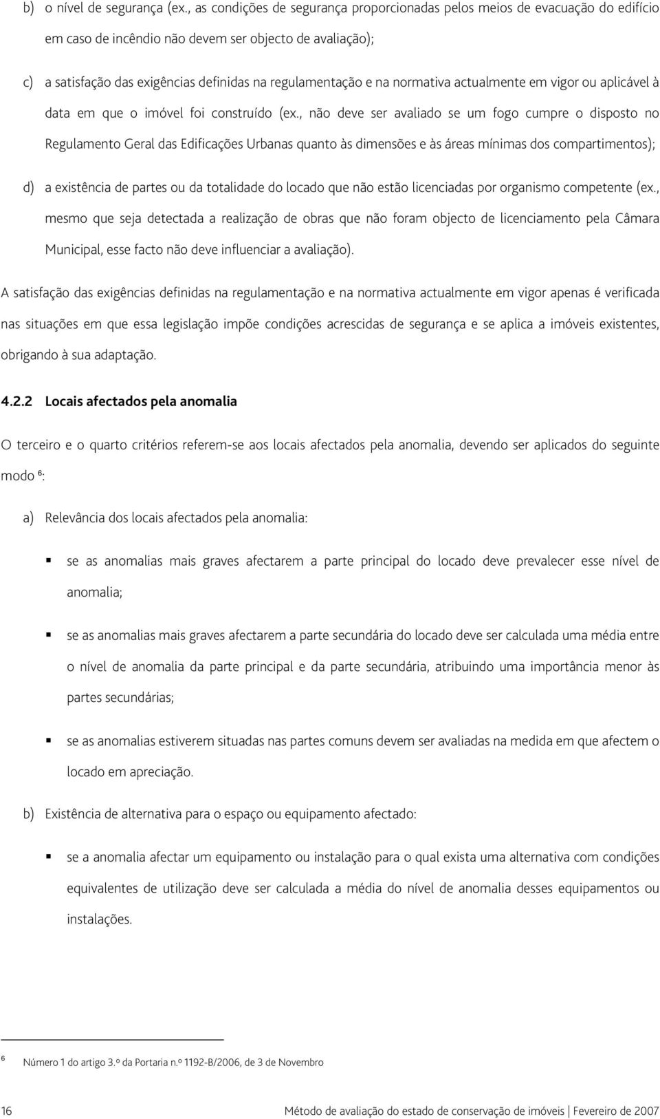 na normativa actualmente em vigor ou aplicável à data em que o imóvel foi construído (ex.