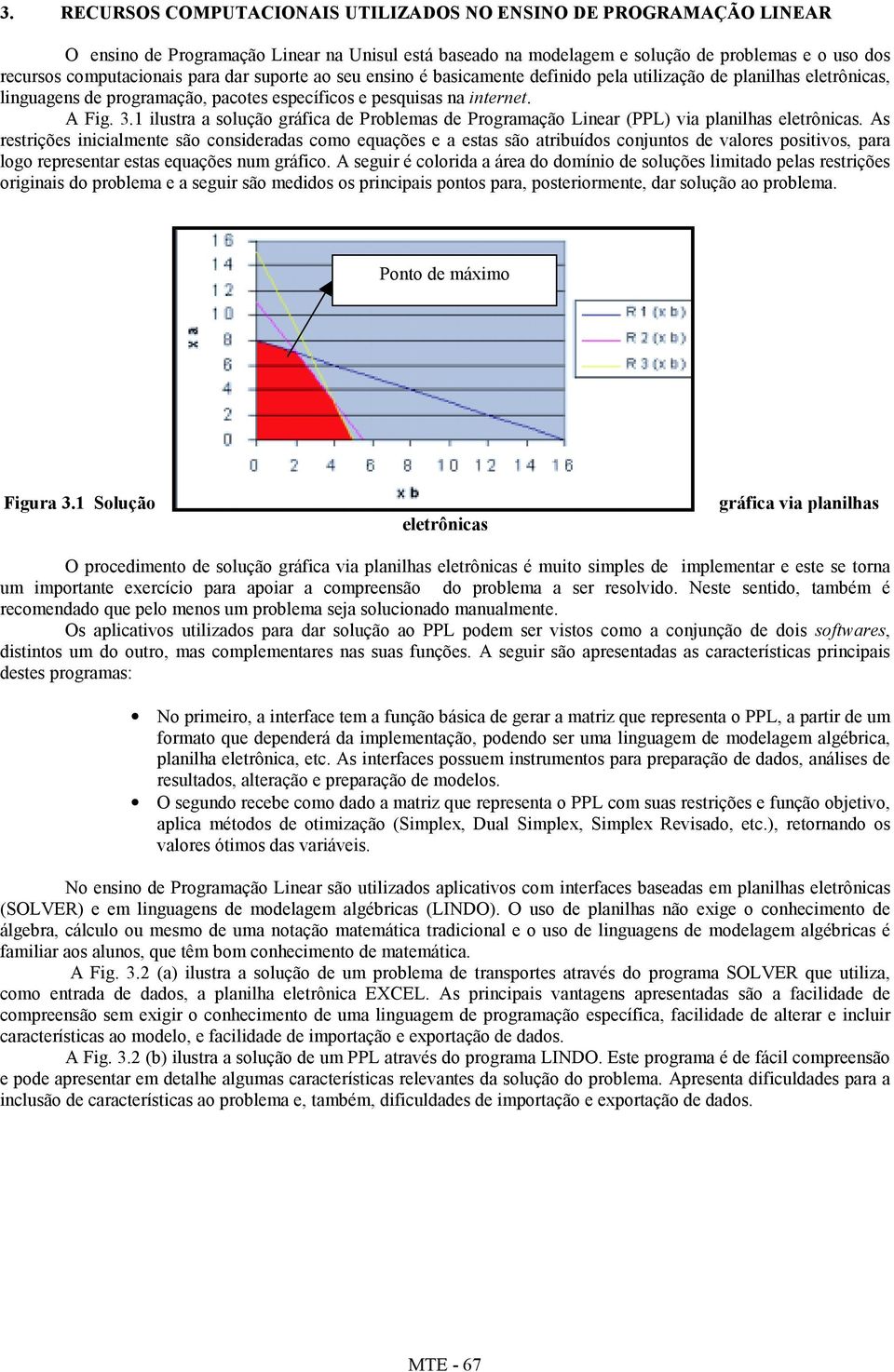 1 ilustra a solução gráfica de Problemas de Programação Linear (PPL) via planilhas eletrônicas.