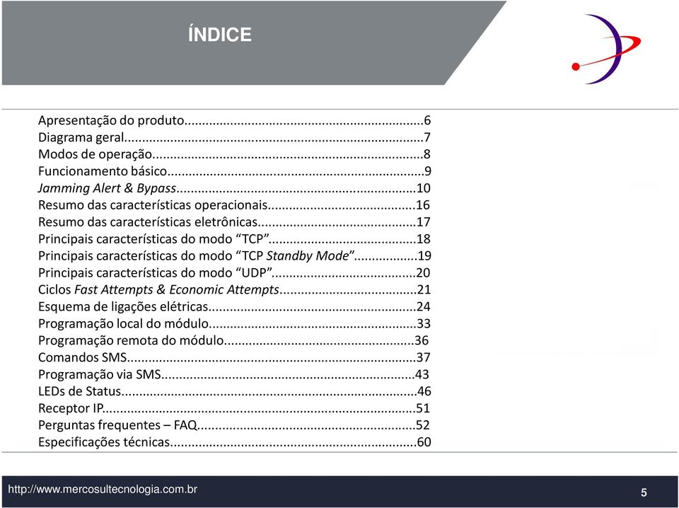 ..18 Principais características do modo TCP StandbyMode...19 Principais características do modo UDP...20 Ciclos FastAttempts& EconomicAttempts.