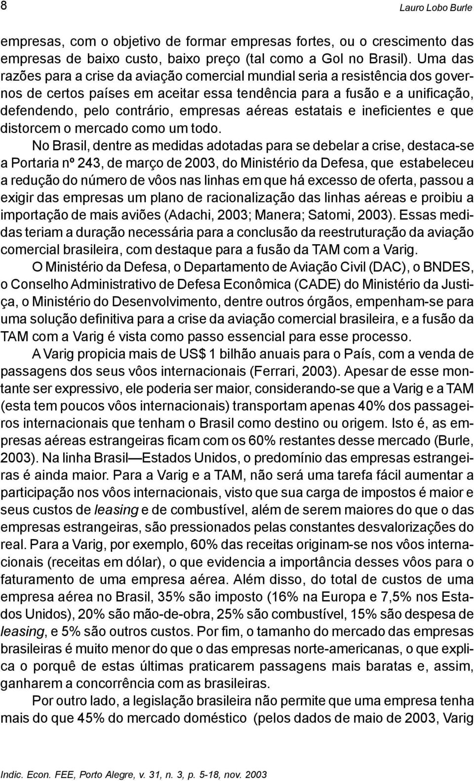 aéreas estatais e ineficientes e que distorcem o mercado como um todo.