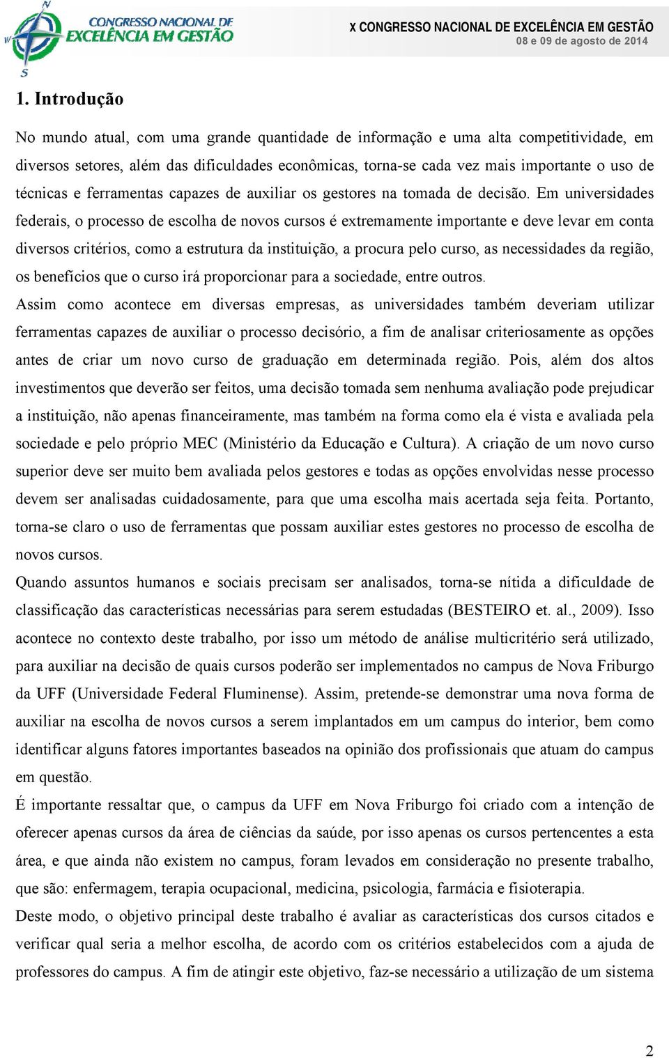 Em universidades federais, o processo de escolha de novos cursos é extremamente importante e deve levar em conta diversos critérios, como a estrutura da instituição, a procura pelo curso, as