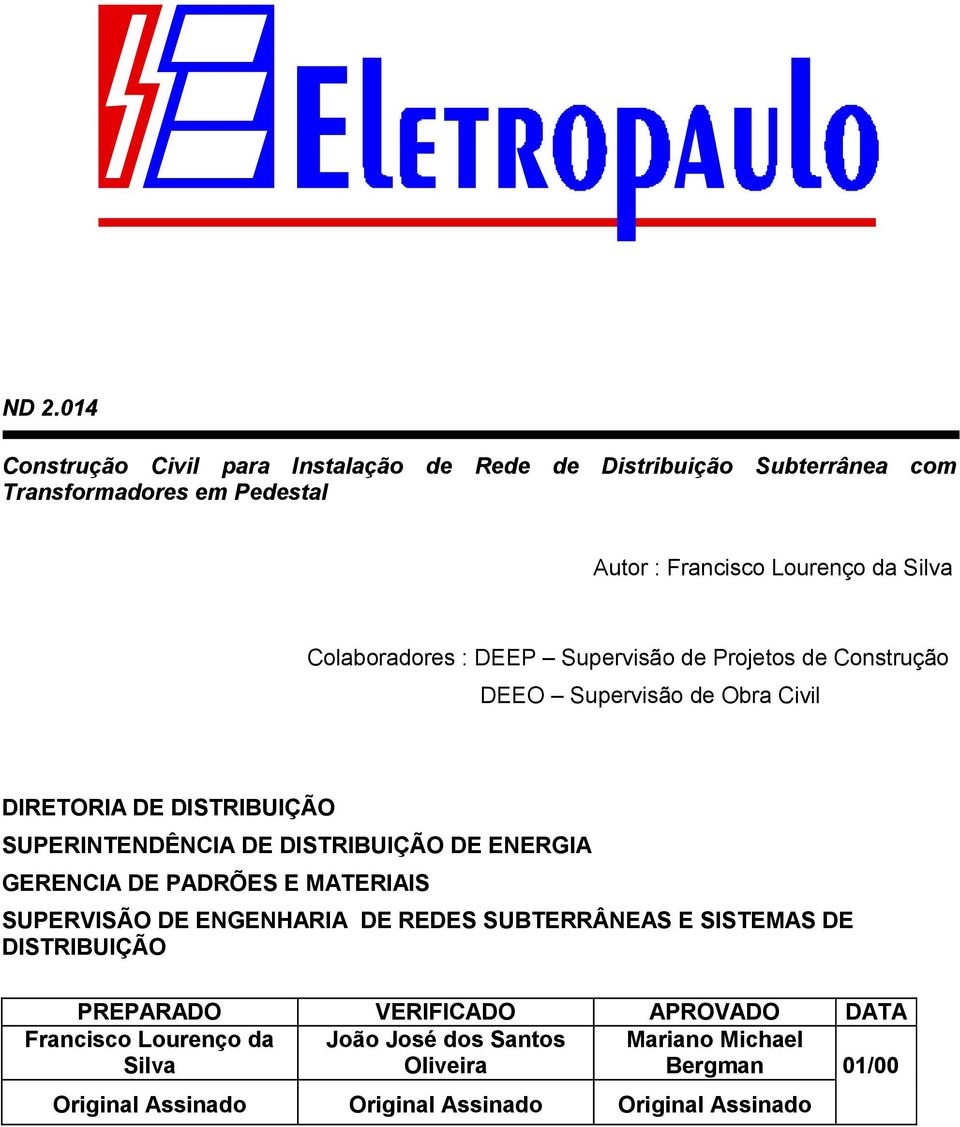 DE ENERGIA GERENCIA DE PADRÕES E MATERIAIS SUPERVISÃO DE ENGENHARIA DE REDES SUBTERRÂNEAS E SISTEMAS DE DISTRIBUIÇÃO PREPARADO VERIFICADO APROVADO